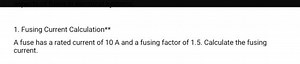 1. Fusing Current Calculation**A fuse has a rated current of ... | Filo
