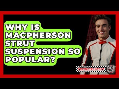 Why Is MacPherson Strut Suspension So Popular? - The Racing Xpert