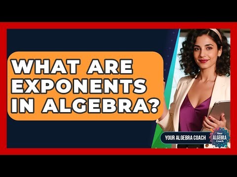 What Are Exponents In Algebra? - Your Algebra Coach