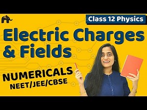 Electric Charges and Fields Class 12 Numericals | CBSE NEET JEE| Electrostatics