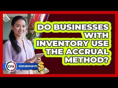 Do Businesses With Inventory Use the Accrual Method?