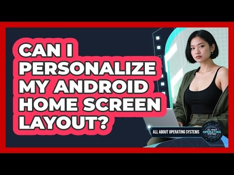 Can I Personalize My Android Home Screen Layout?