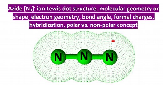 N3- lewis structure, molecular geometry, hybridization, bond angle