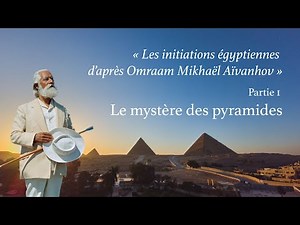 Omraam Mikhaël Aïvanhov; Les initiations égyptiennes - Partie 1: Le mystère des pyramides