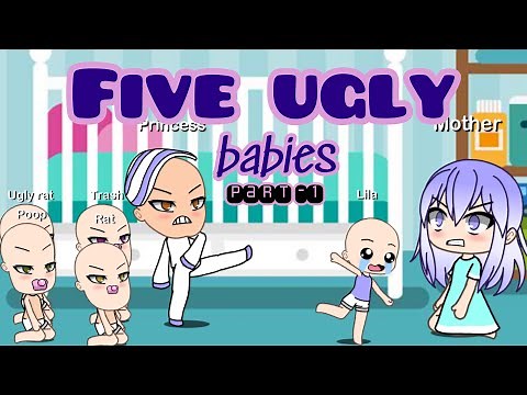 FIVE UGLY BABIES ( Part - 1 ) // Gacha Life