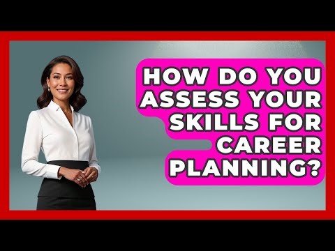 How Do You Assess Your Skills For Career Planning? - Job Success Network