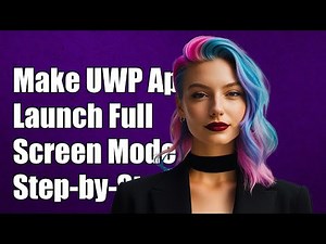 How to Make UWP App Launch in Full Screen Mode: A Step-by-Step Guide