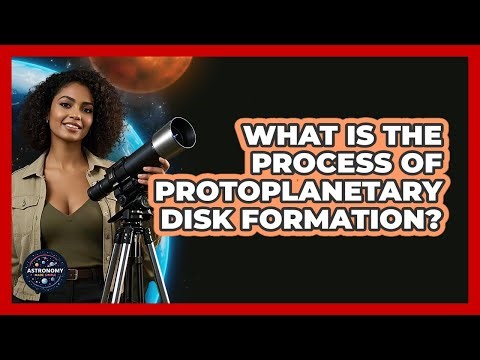 What Is The Process Of Protoplanetary Disk Formation?