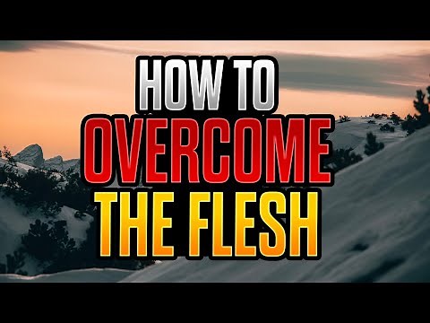 5 Ways to Overcome the Flesh