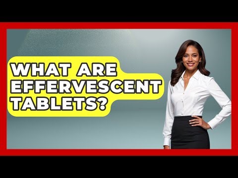 What Are Effervescent Tablets? - How It Comes Together