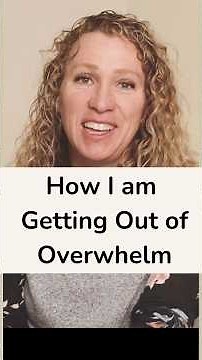 How am I Getting Out of Overwhelm