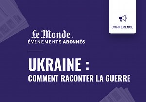 Atelier Journalisme : Ukraine, comment raconter la guerre avec Laurence Geai et Emmanuel Grynszpan