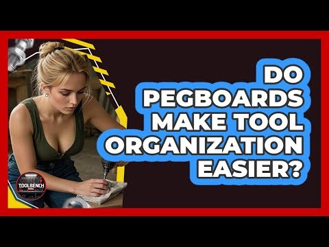 Do Pegboards Make Tool Organization Easier?