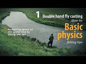 How to • Double hand fly casting • Basic physics • fishing tips