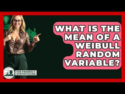 What Is The Mean Of A Weibull Random Variable? - The Friendly Statistician