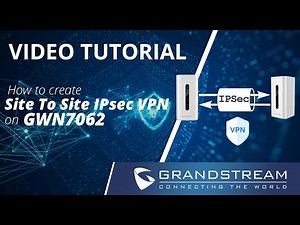 Video Tutorial - How to create a Site To Site IPsec VPN between GWN7062 Routers 2