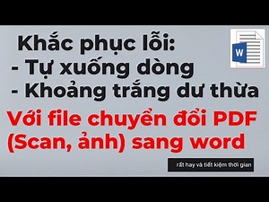 Cách khắc phục lỗi tự xuống dòng và khoảng trắng với file PDF dạng Scan, ảnh chụp sang word