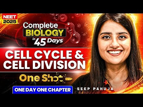 Complete Biology in 45 Days | Cell Cycle & Cell Division in One Shot | Seep Pahuja