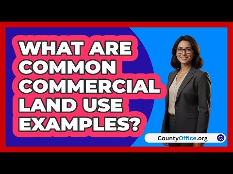 What Are Common Commercial Land Use Examples?