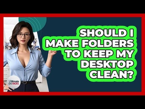 Should I Make Folders To Keep My Desktop Clean?