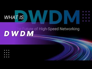 Unlocking DWDM:The Secret to High-Speed Networks