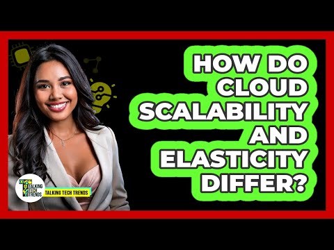 How Do Cloud Scalability And Elasticity Differ? - Talking Tech Trends