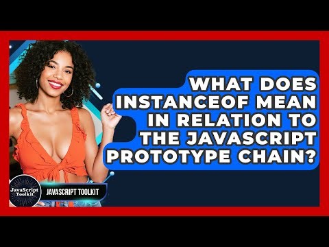 What Does Instanceof Mean In Relation To The JavaScript Prototype Chain? - JavaScript Toolkit
