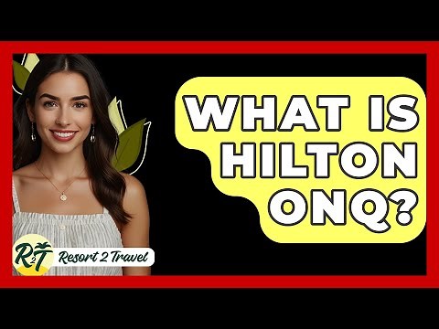 What Is Hilton ONQ? - Resort 2 Travel