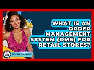 What Is An Order Management System (OMS) For Retail Stores? - Retail Employee Playbook