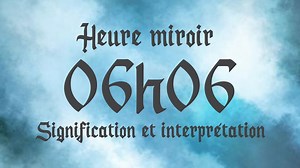 HEURE MIROIR 06h06 - Signification et Interprétation angélique