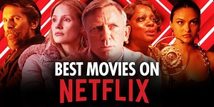 The 72 Best Movies on Netflix Right Now