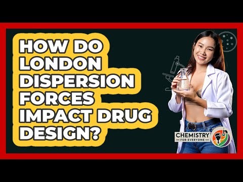 How Do London Dispersion Forces Impact Drug Design? - Chemistry For Everyone
