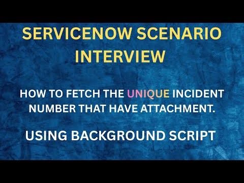 ServiceNow Scenario | Get Unique Incident Numbers that have Attachments | GlideRecord | Training