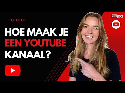 Hoe Maak Je Een Youtube Kanaal Stap Voor Stap Nederlands