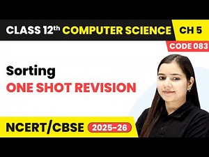 Sorting - One Shot Revision | Chapter 5 | Class 12th | Computer Science (Code 083) | CBSE 2025-26