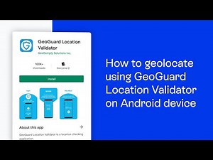 How to geolocate using GeoGuard Location Validator on Android device