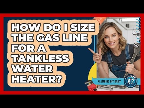 How Do I Size The Gas Line For A Tankless Water Heater? - Plumbing DIY Daily