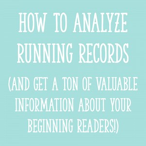 How To Analyze Running Records (And Get a Ton of Valuable Information About Your Beginning Readers!) - Learning at the Primary Pond