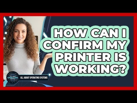 How Can I Confirm My Printer Is Working?