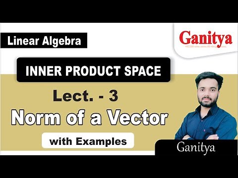 Norm of a Vector | Normed Linear Space | Inner Product Space