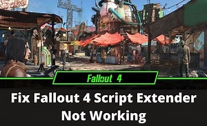 F4SE Not Working: Fix Fallout 4 Script Extender Not Working