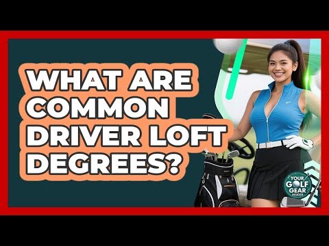 What Are Common Driver Loft Degrees?
