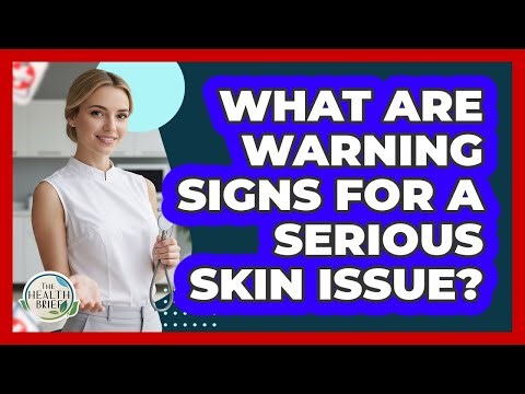 What Are Warning Signs For A Serious Skin Issue?