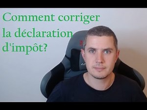 Comment corriger la déclaration d'impôt?