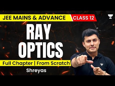 Ray Optics in Detail | Part 1 | Class 12 | JEE Mains and Advanced | Shreyas