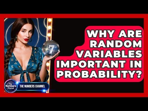 Why Are Random Variables Important In Probability? - The Numbers Channel