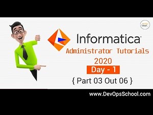 Informatica Administrator Tutorials 2020 - Day 1 { Part 03 Out 06 }