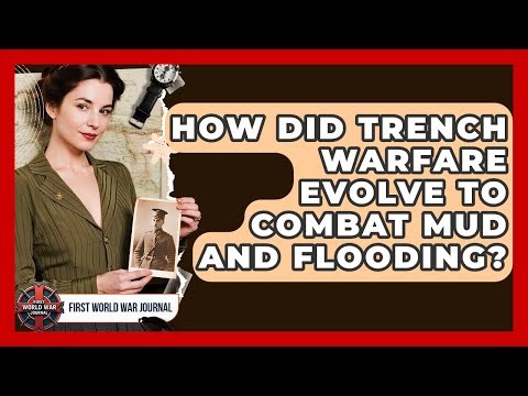 How Did Trench Warfare Evolve To Combat Mud And Flooding? - First World War Journal