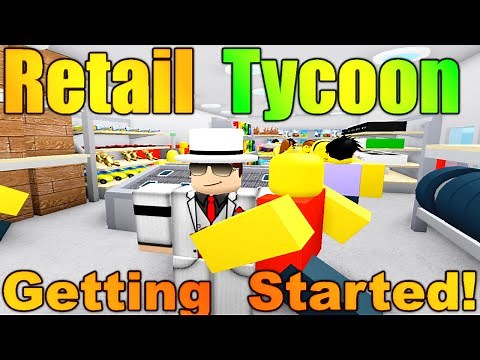 [ROBLOX: Retail Tycoon] - Getting Started TUTORIAL + Tips/Basics!