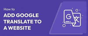 The Easiest Way to Add Google Translate to Your Website (Step-by-Step)